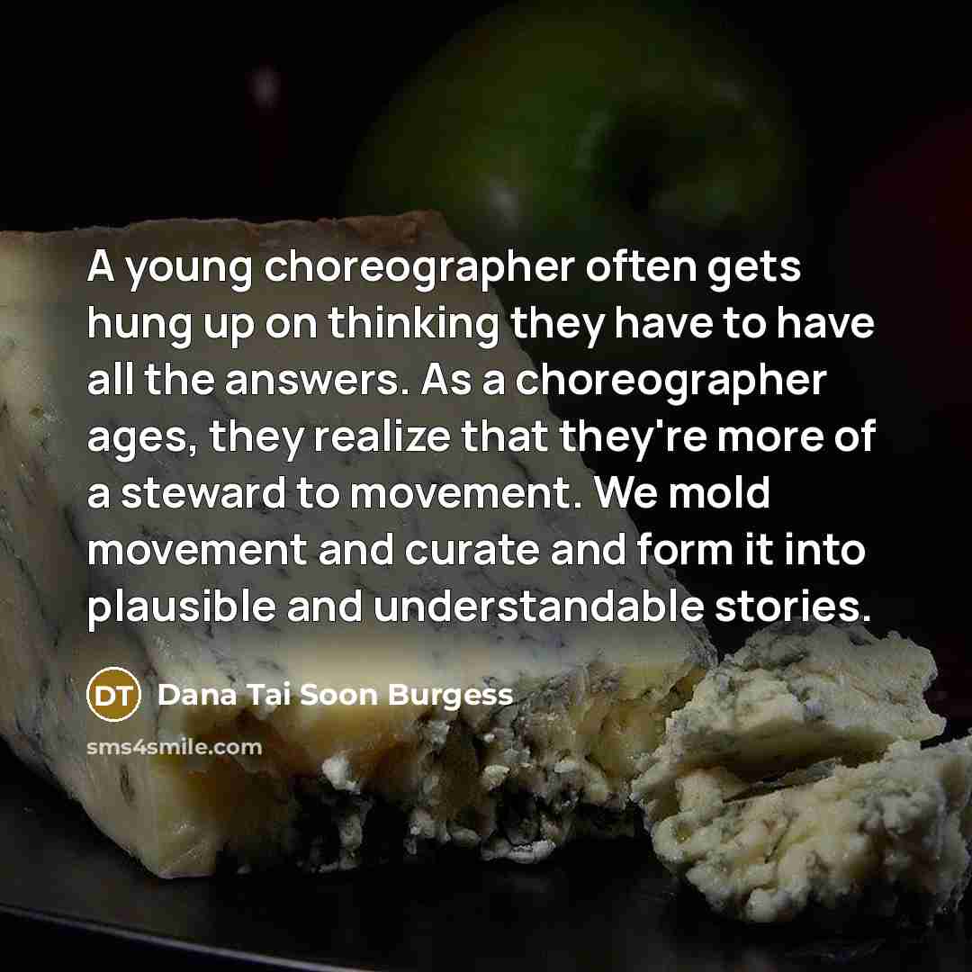 “A young choreographer often gets hung up on thinking they…” quote by Dana Tai Soon Burgess