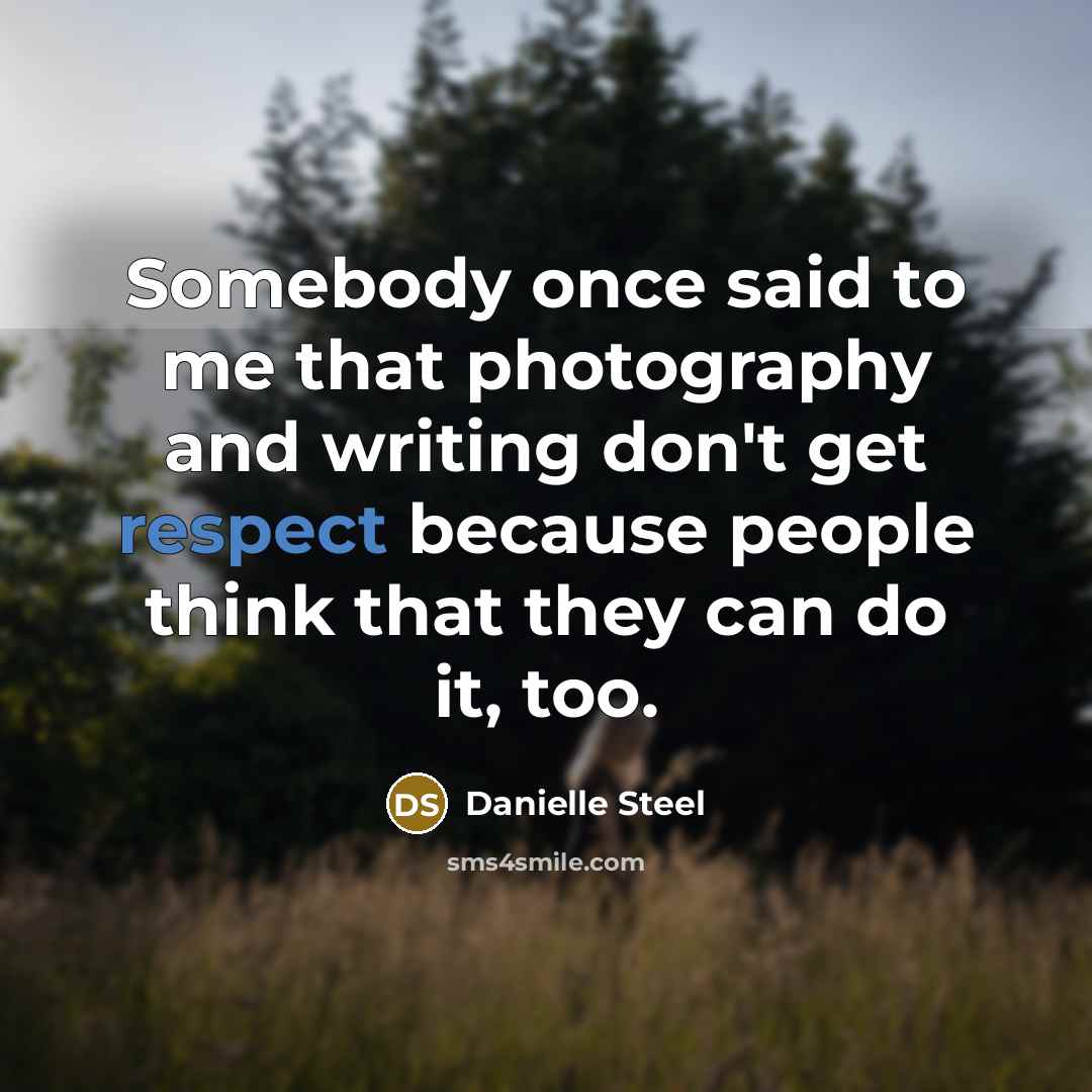 “Somebody once said to me that photography and writing don't…” quote by Danielle Steel