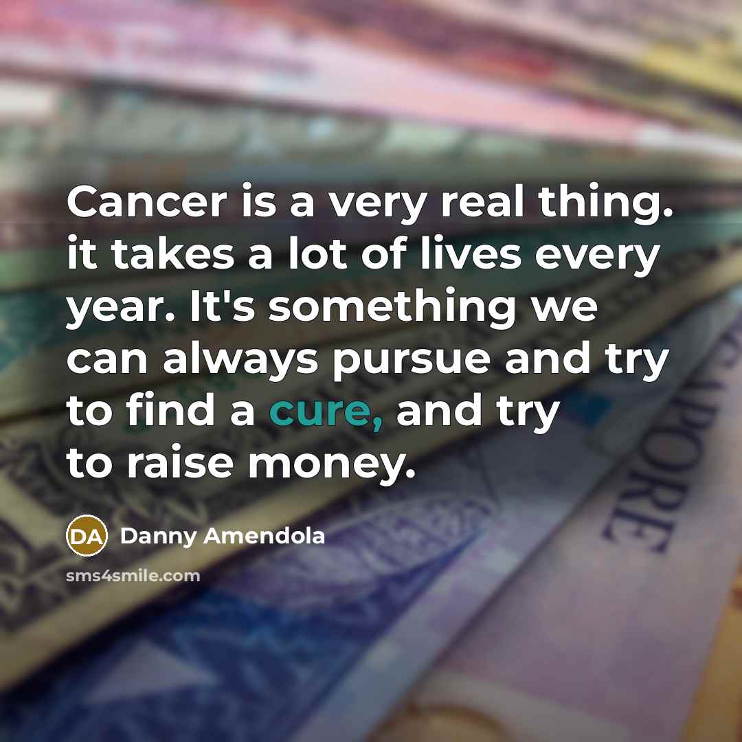 “Cancer is a very real thing. it takes a lot…” quote by Danny Amendola