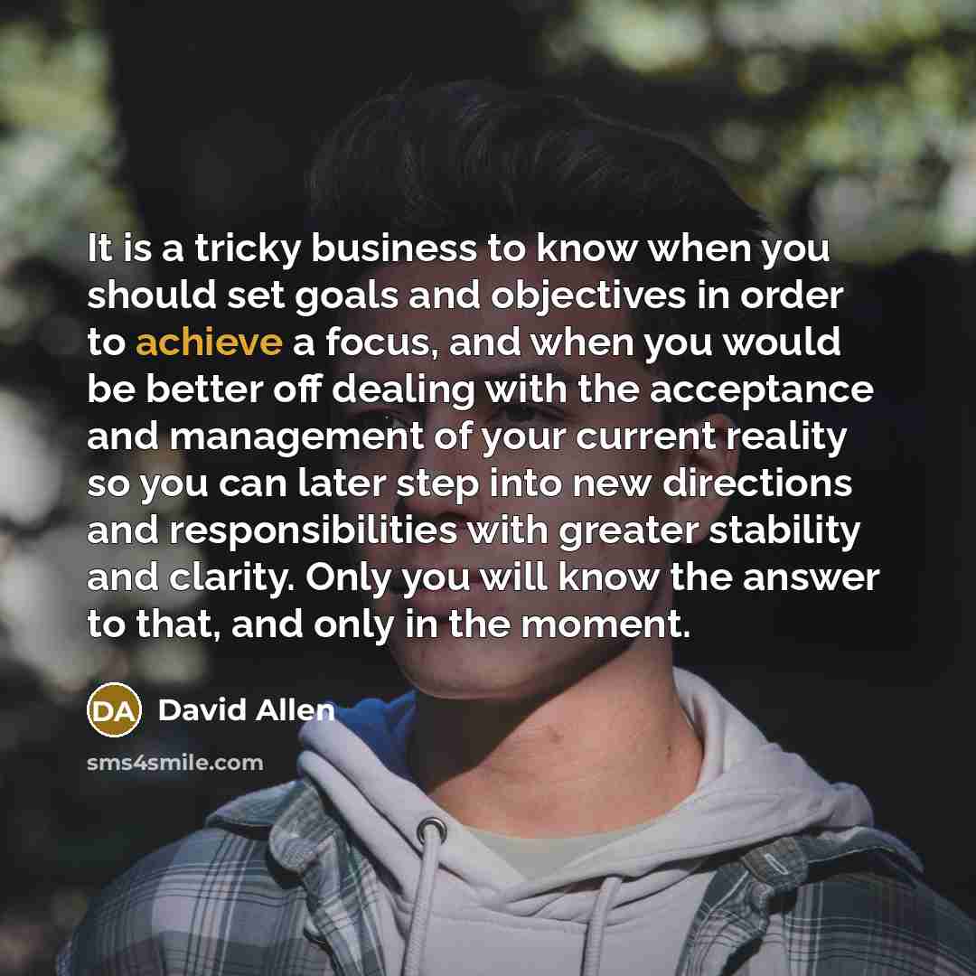“It is a tricky business to know when you should…” quote by David Allen