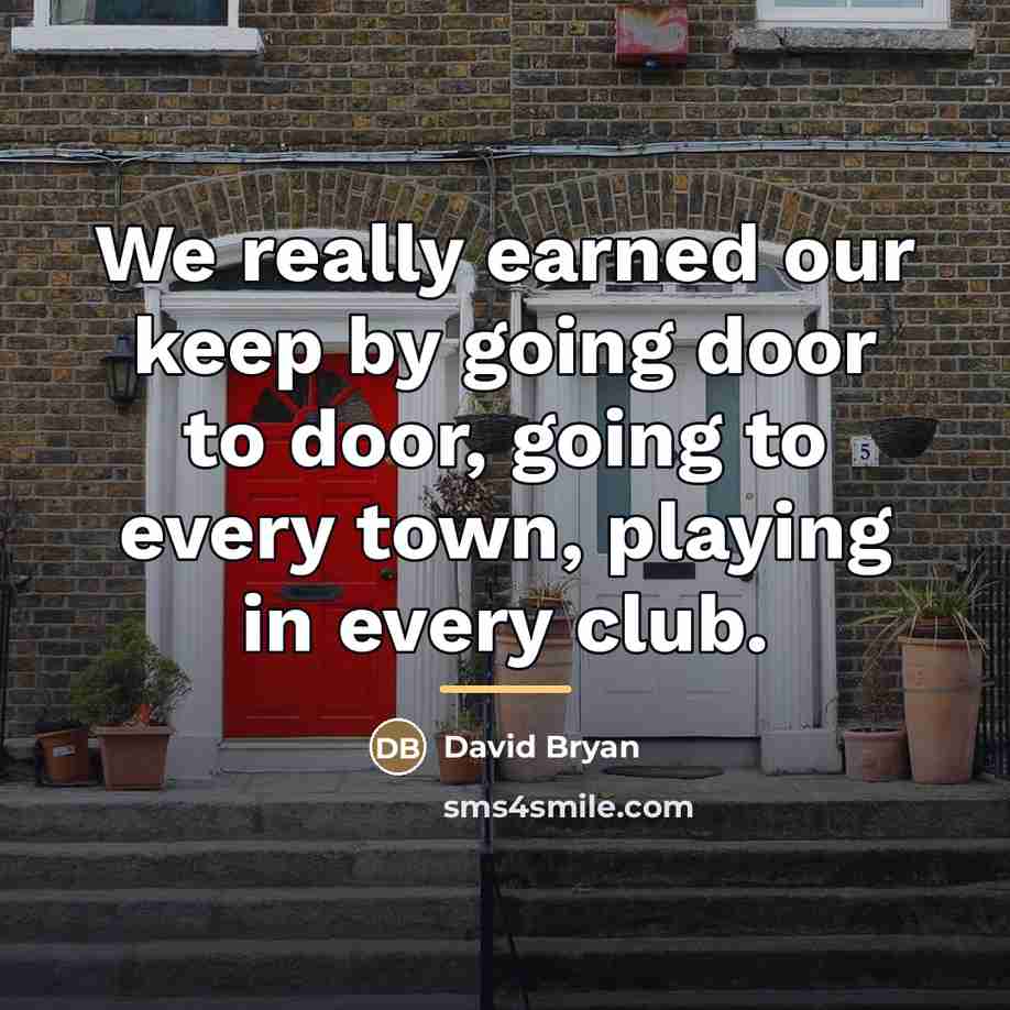 “We really earned our keep by going door to door,…” quote by David Bryan