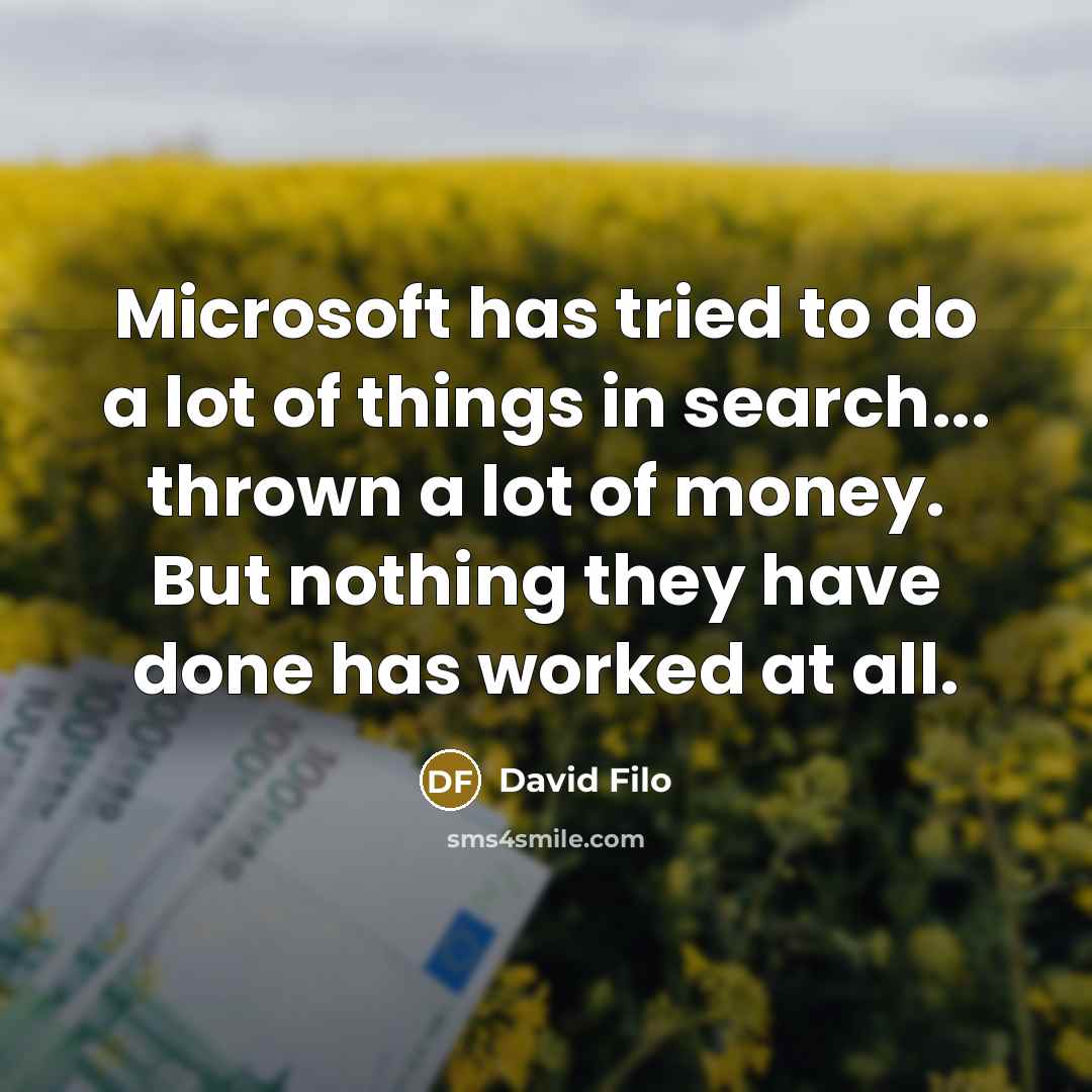 “Microsoft has tried to do a lot of things in…” quote by David Filo