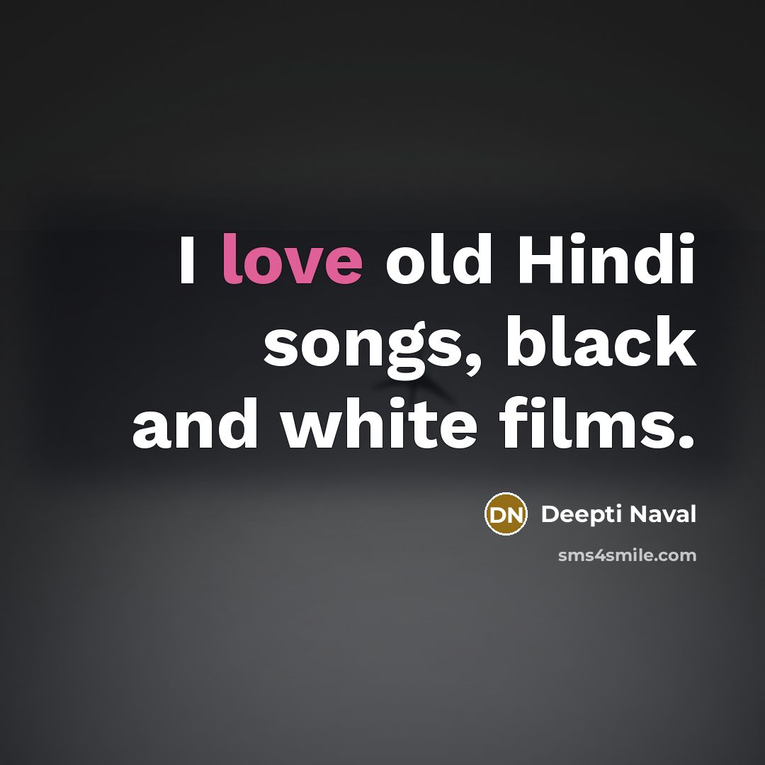 “I love old Hindi songs, black and white films.…” quote by Deepti Naval