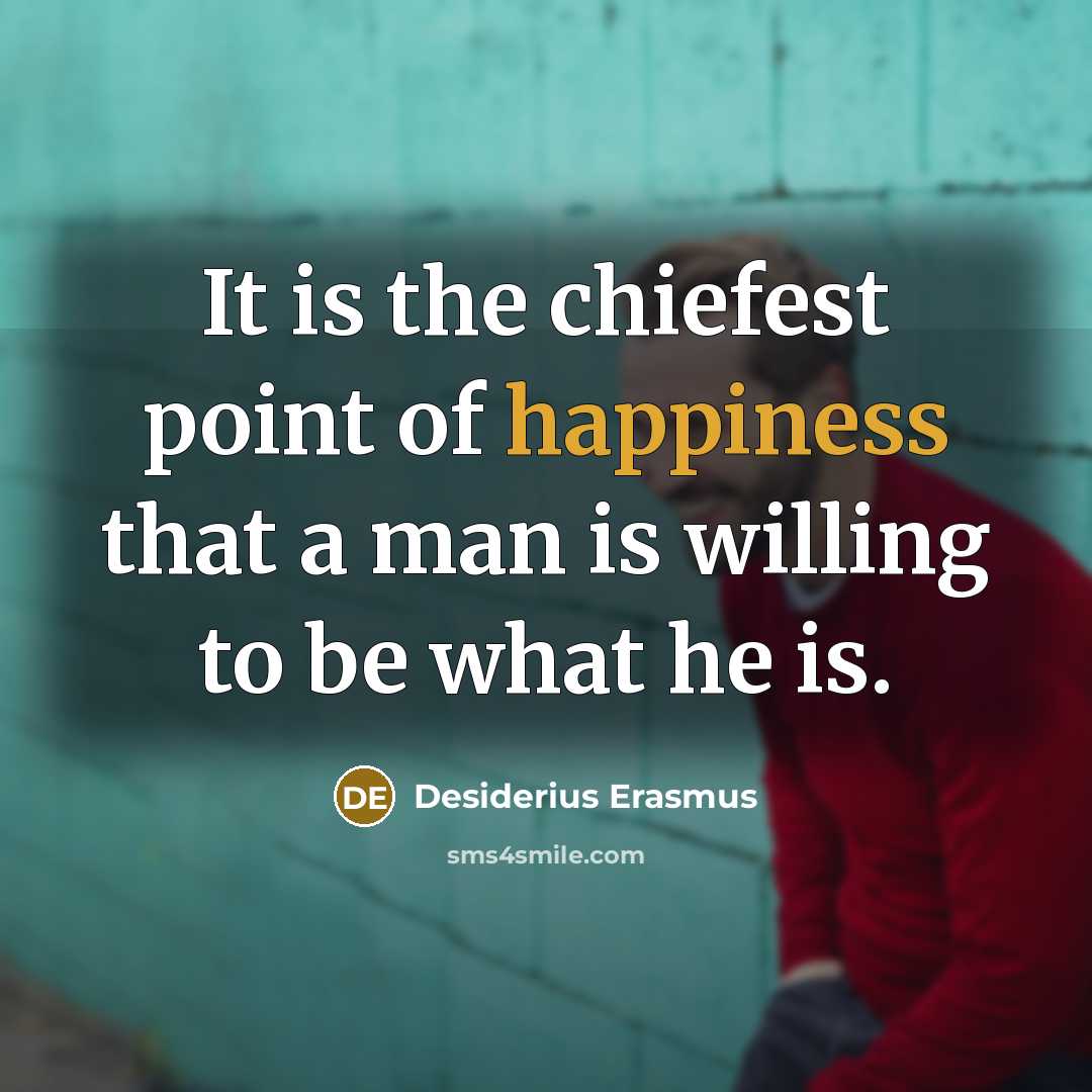 “It is the chiefest point of happiness that a man…” quote by Desiderius Erasmus