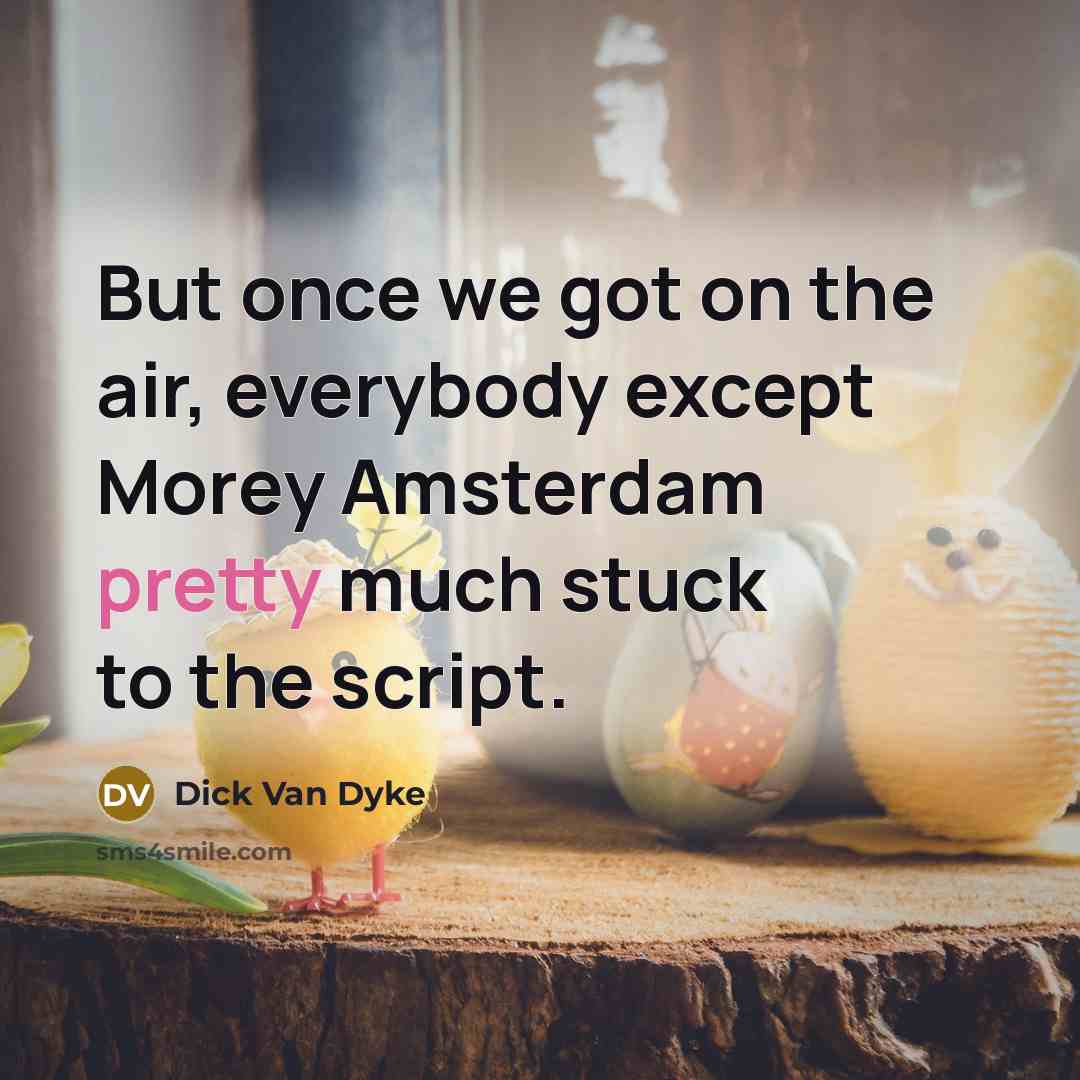 “But once we got on the air, everybody except Morey…” quote by Dick Van Dyke