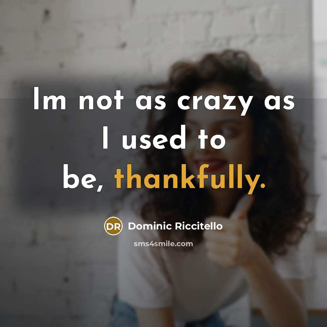 “Im not as crazy as I used to be, thankfully.…” quote by Dominic Riccitello