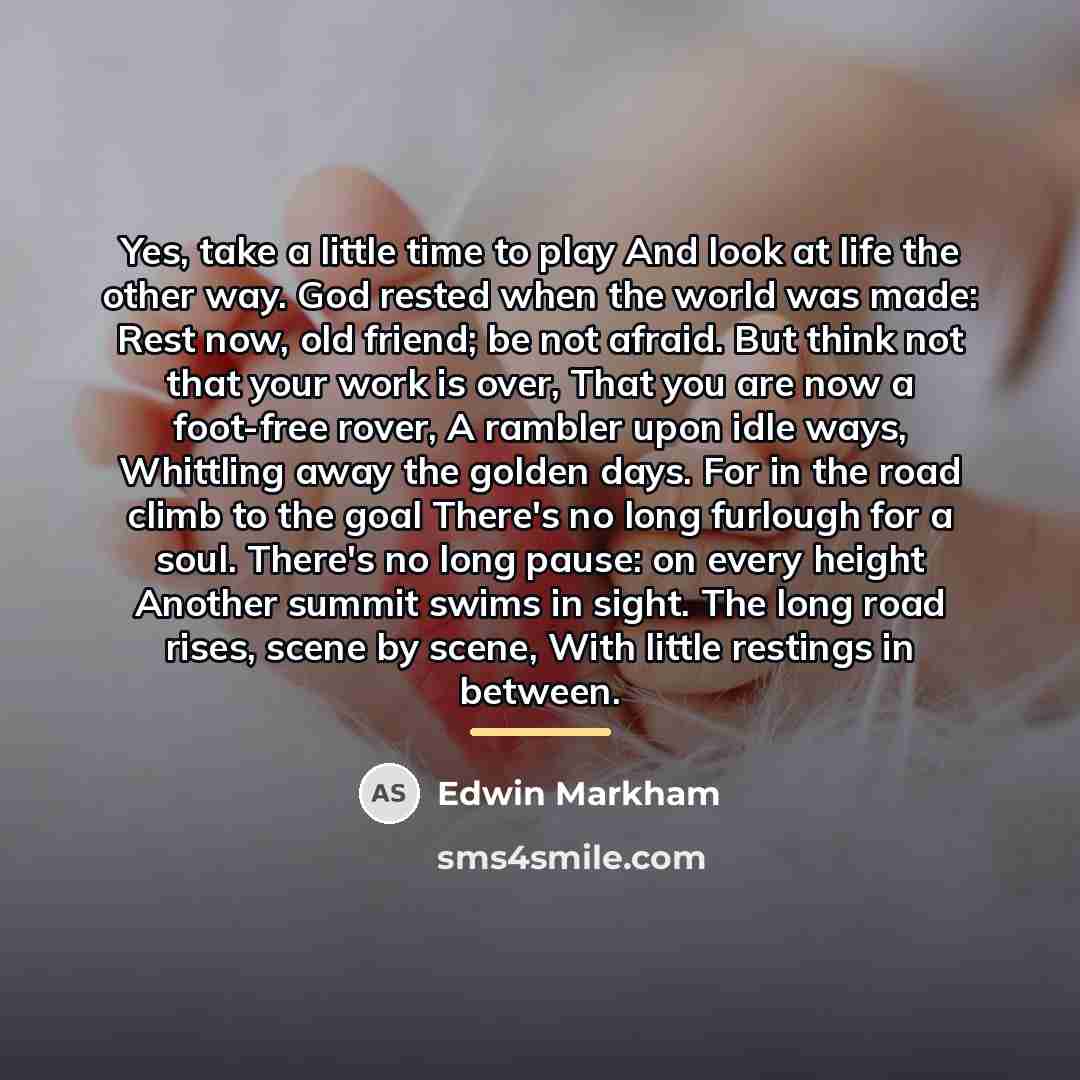 “Yes, take a little time to play And look at…” quote by Edwin Markham
