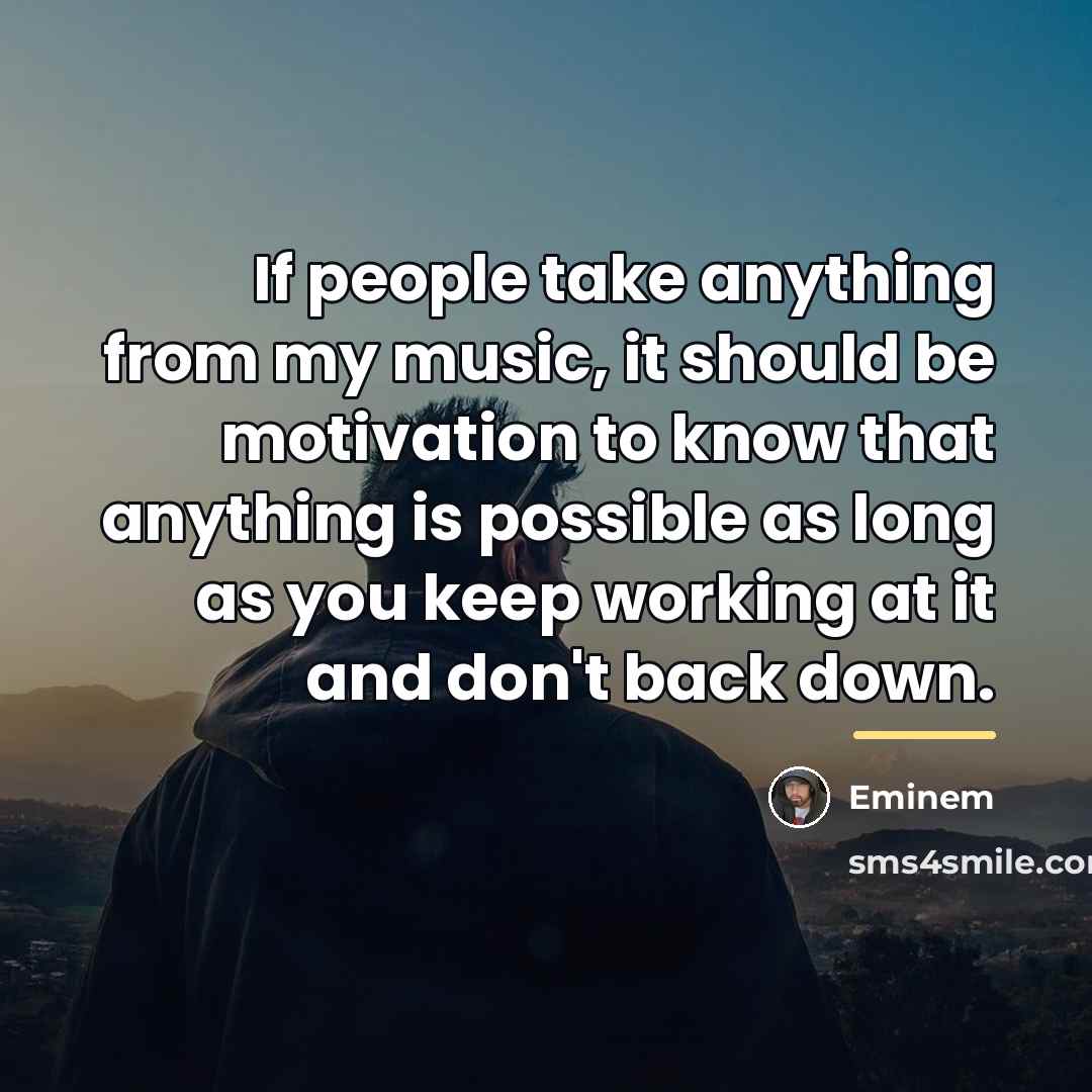“If people take anything from my music, it should be…” quote by Eminem