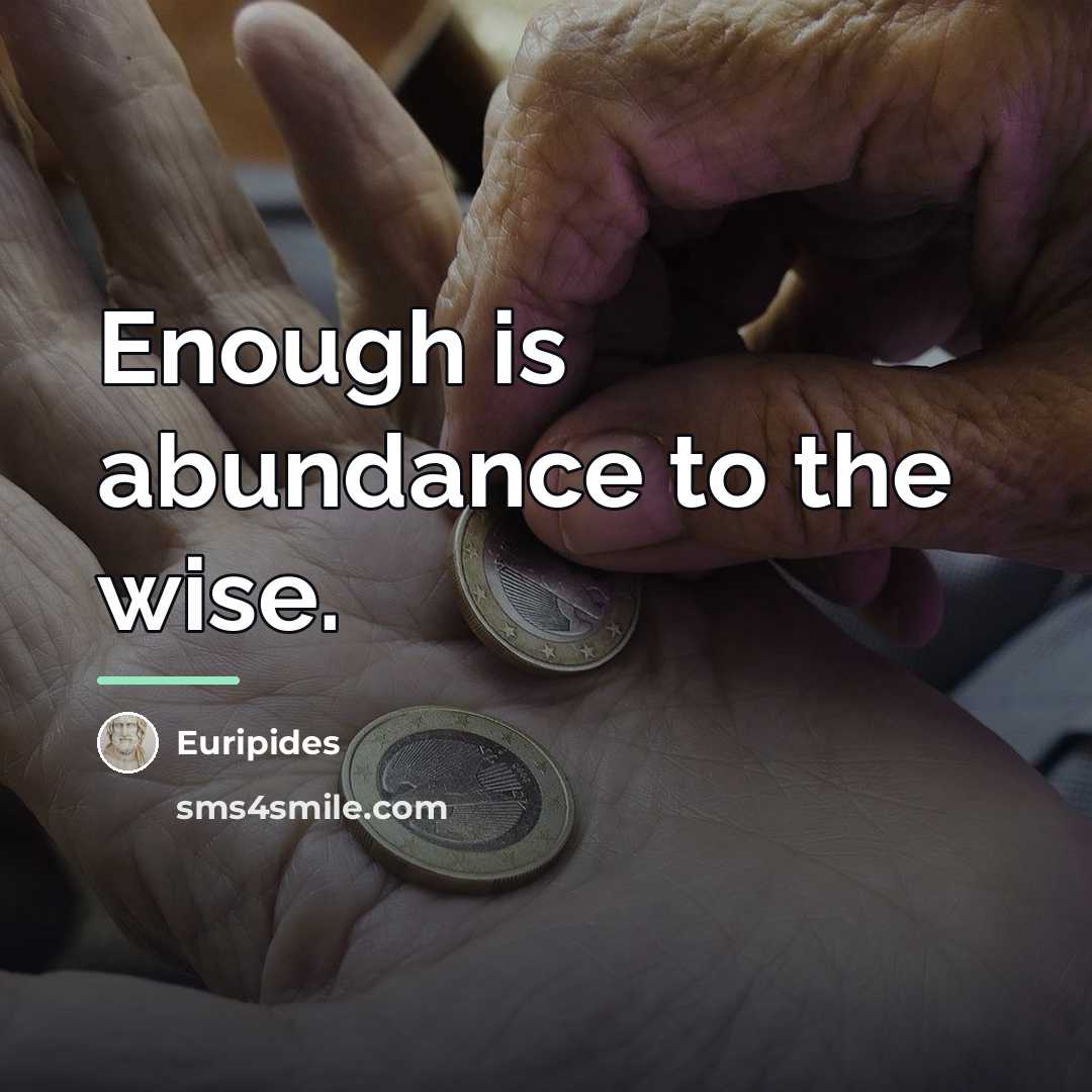 “Enough is abundance to the wise.…” quote by Euripides