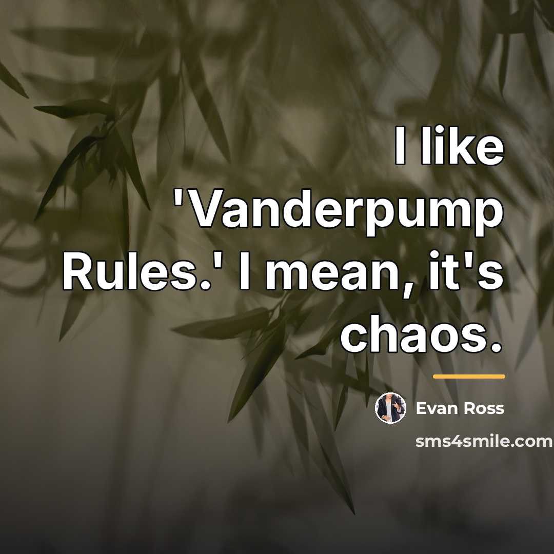 “I like 'Vanderpump Rules.' I mean, it's chaos.…” quote by Evan Ross
