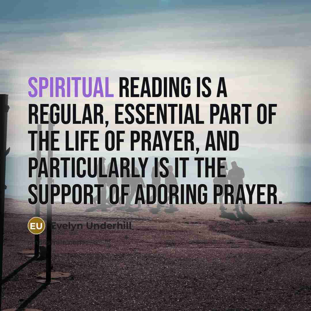 “Spiritual reading is a regular, essential part of the life…” quote by Evelyn Underhill
