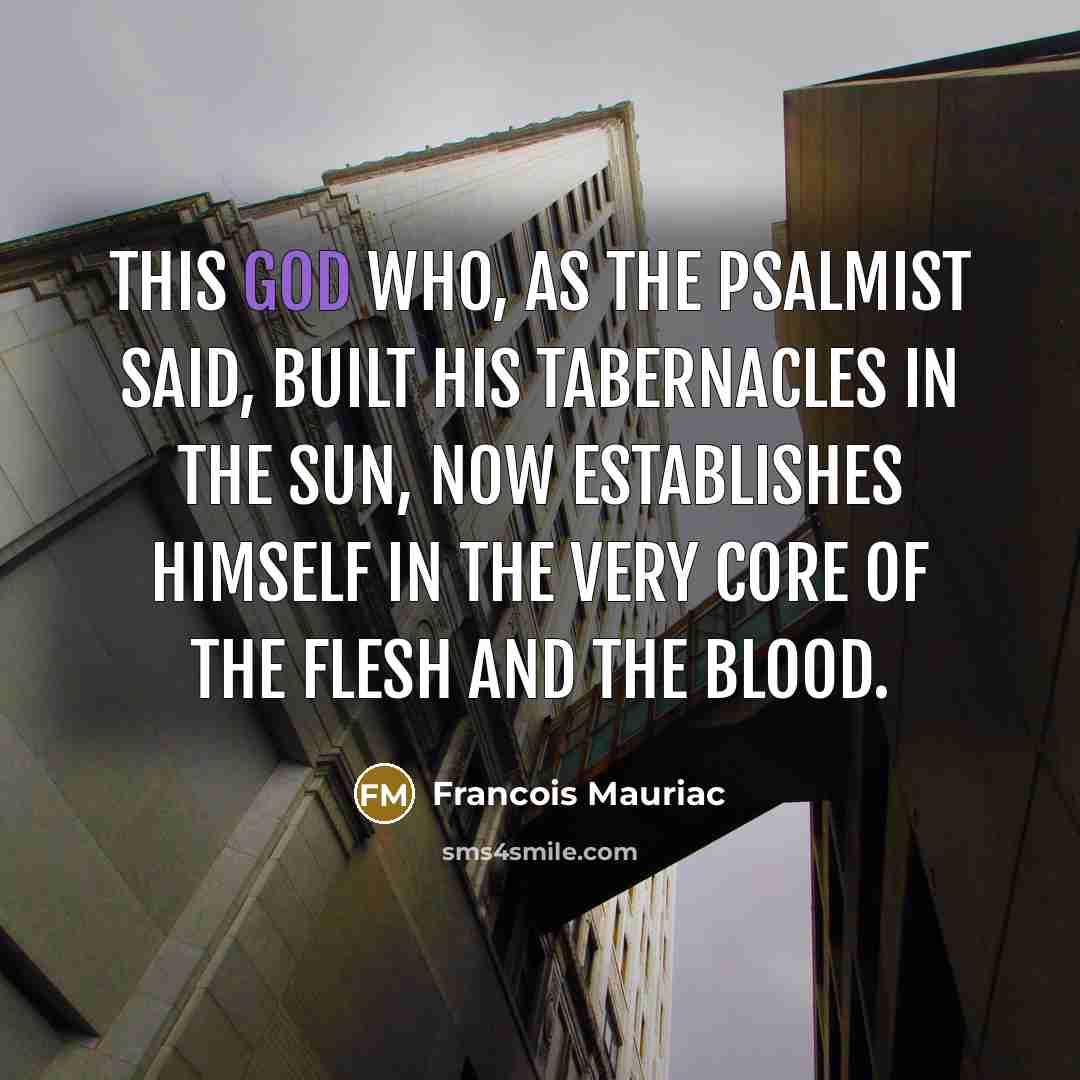 “This God who, as the psalmist said, built His tabernacles…” quote by Francois Mauriac