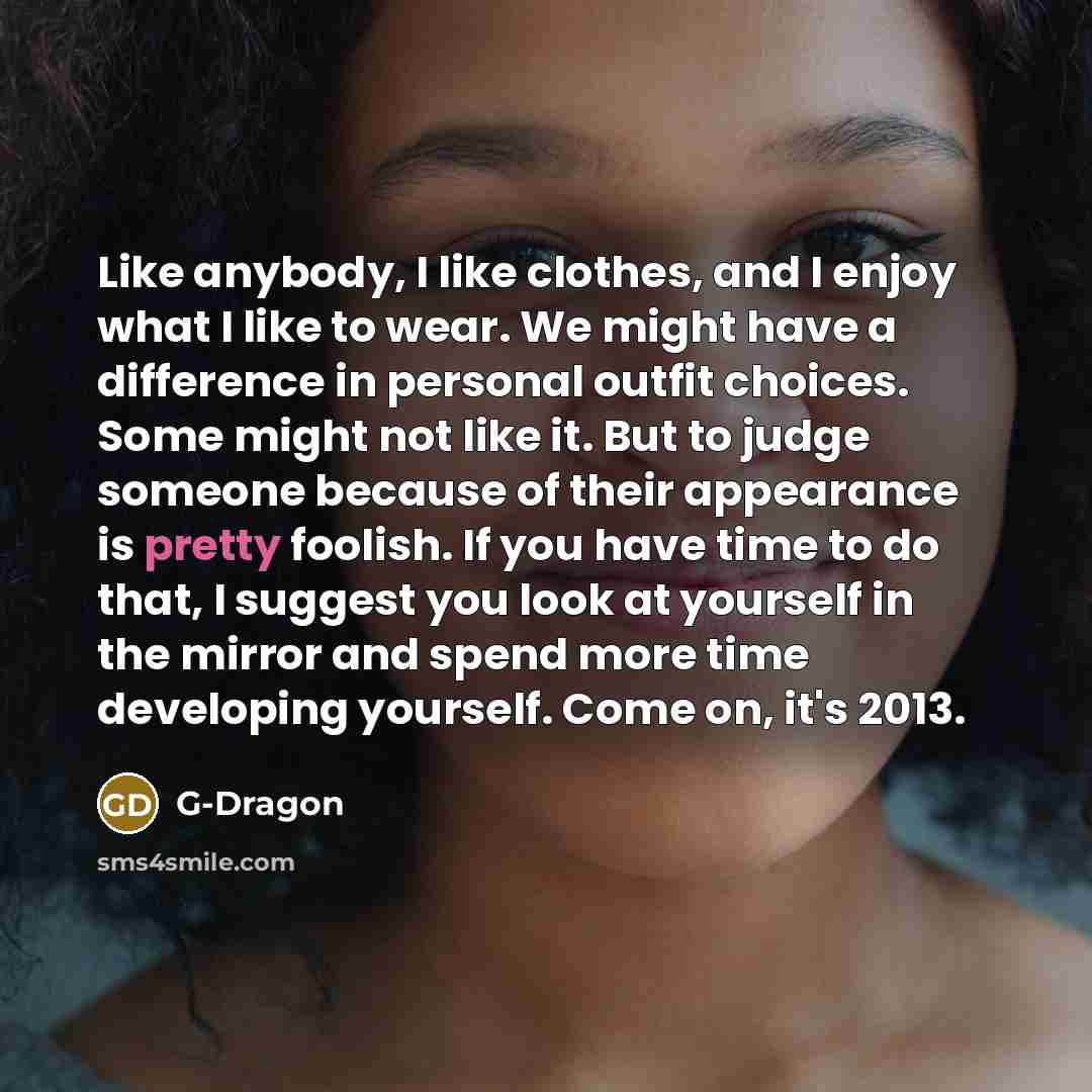 “Like anybody, I like clothes, and I enjoy what I…” quote by G-Dragon
