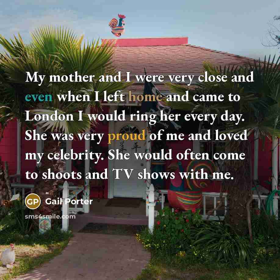 “My mother and I were very close and even when…” quote by Gail Porter