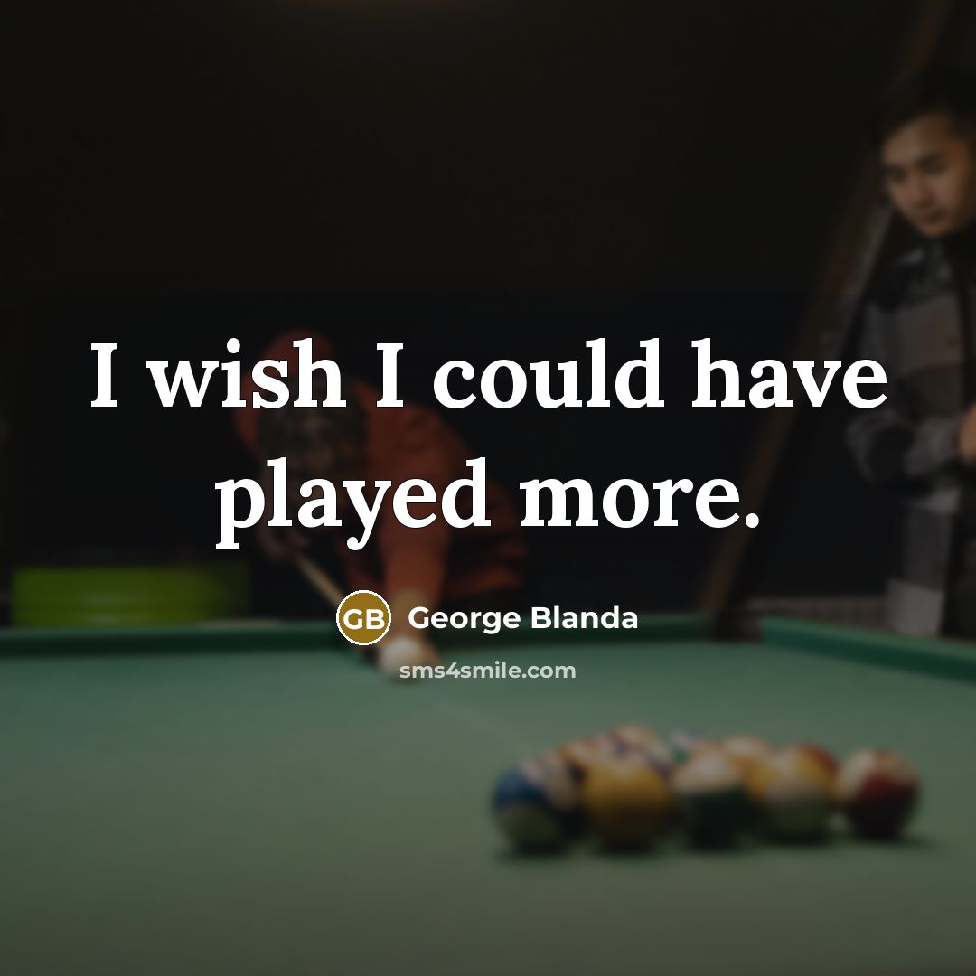 “I wish I could have played more.…” quote by George Blanda
