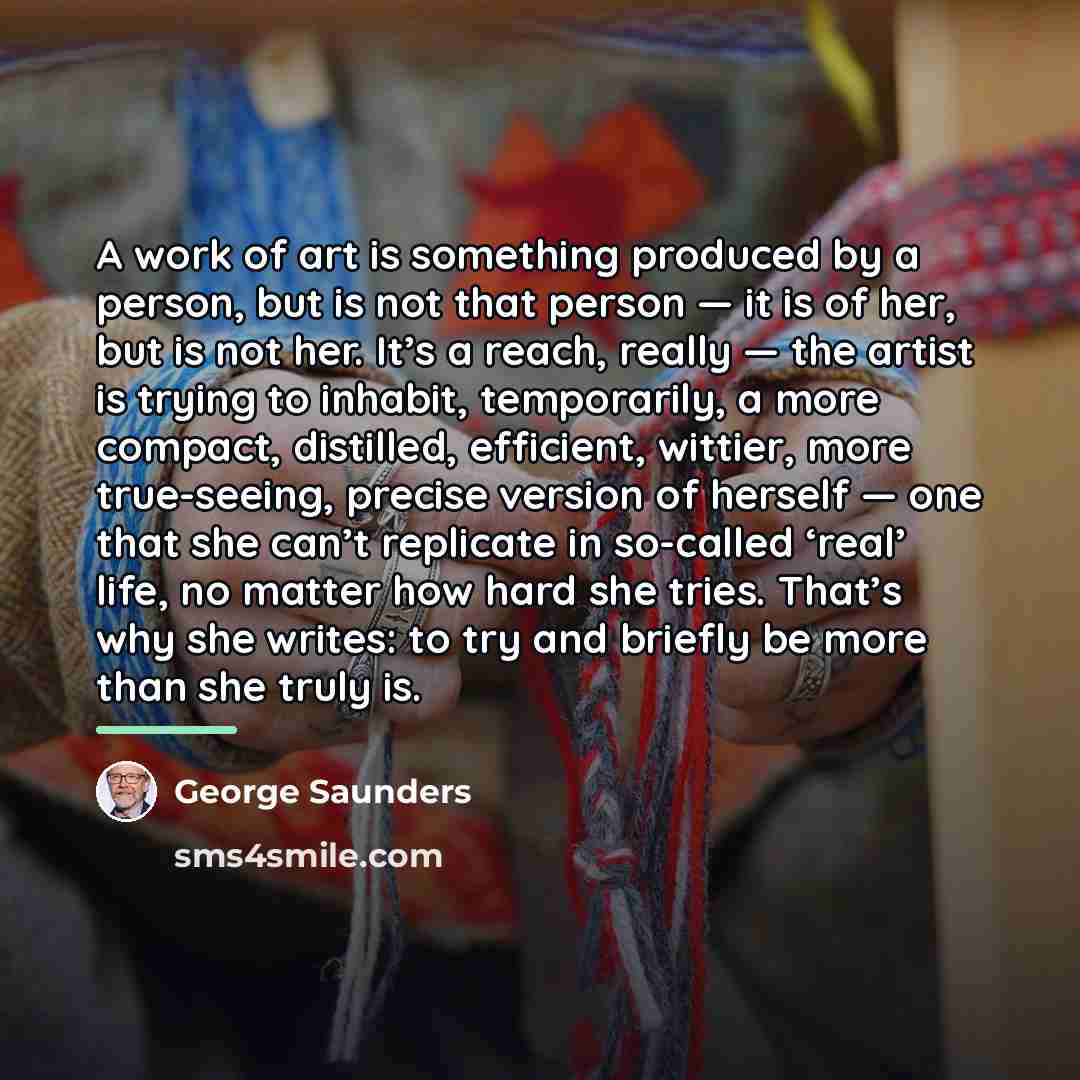 “A work of art is something produced by a person,…” quote by George Saunders