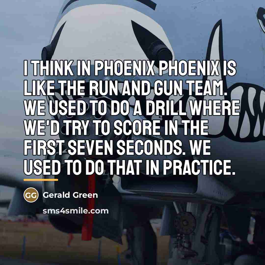 “I think in Phoenix Phoenix is like the run and…” quote by Gerald Green