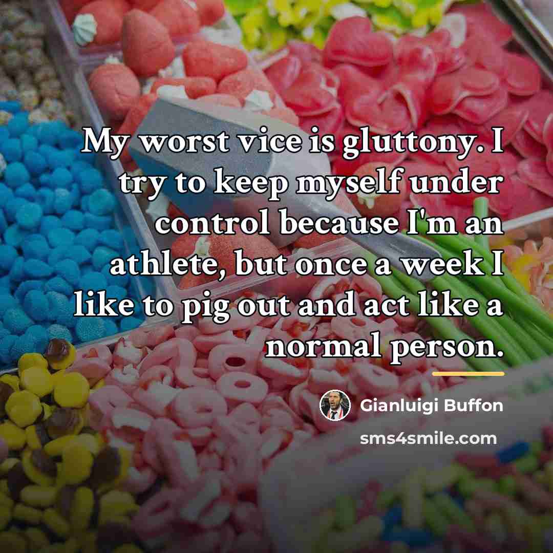 “My worst vice is gluttony. I try to keep myself…” quote by Gianluigi Buffon