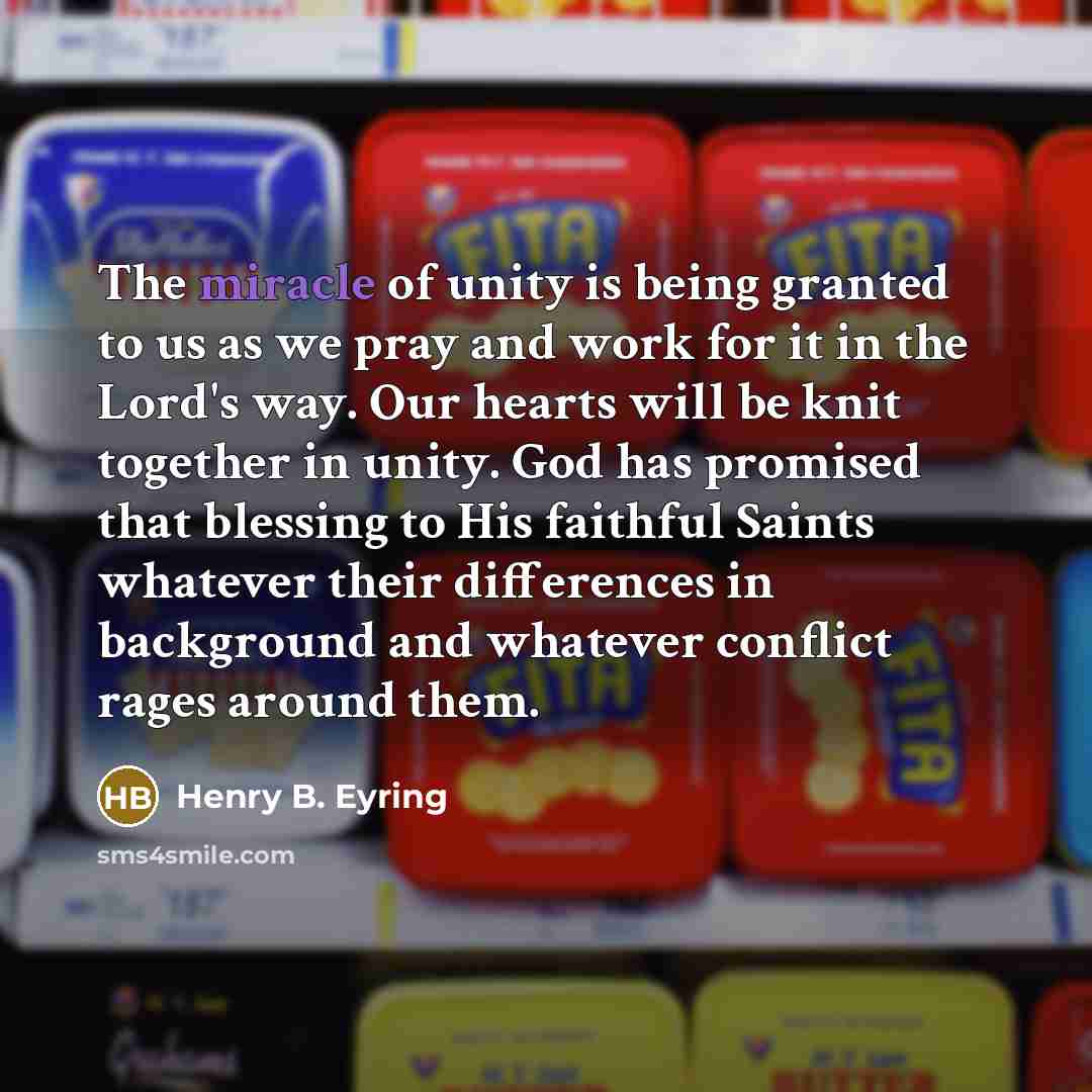 “The miracle of unity is being granted to us as…” quote by Henry B. Eyring