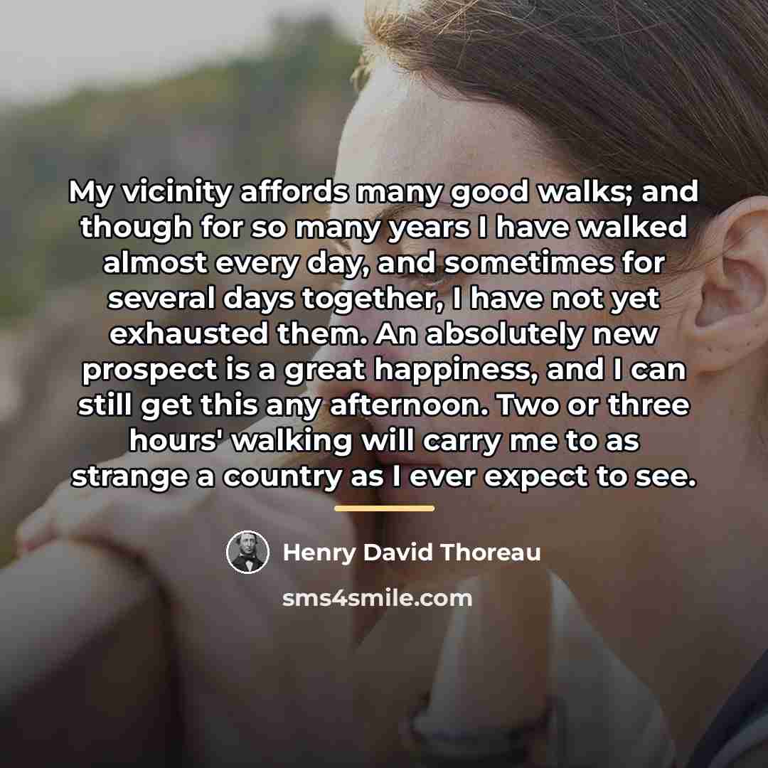 “My vicinity affords many good walks; and though for so…” quote by Henry David Thoreau