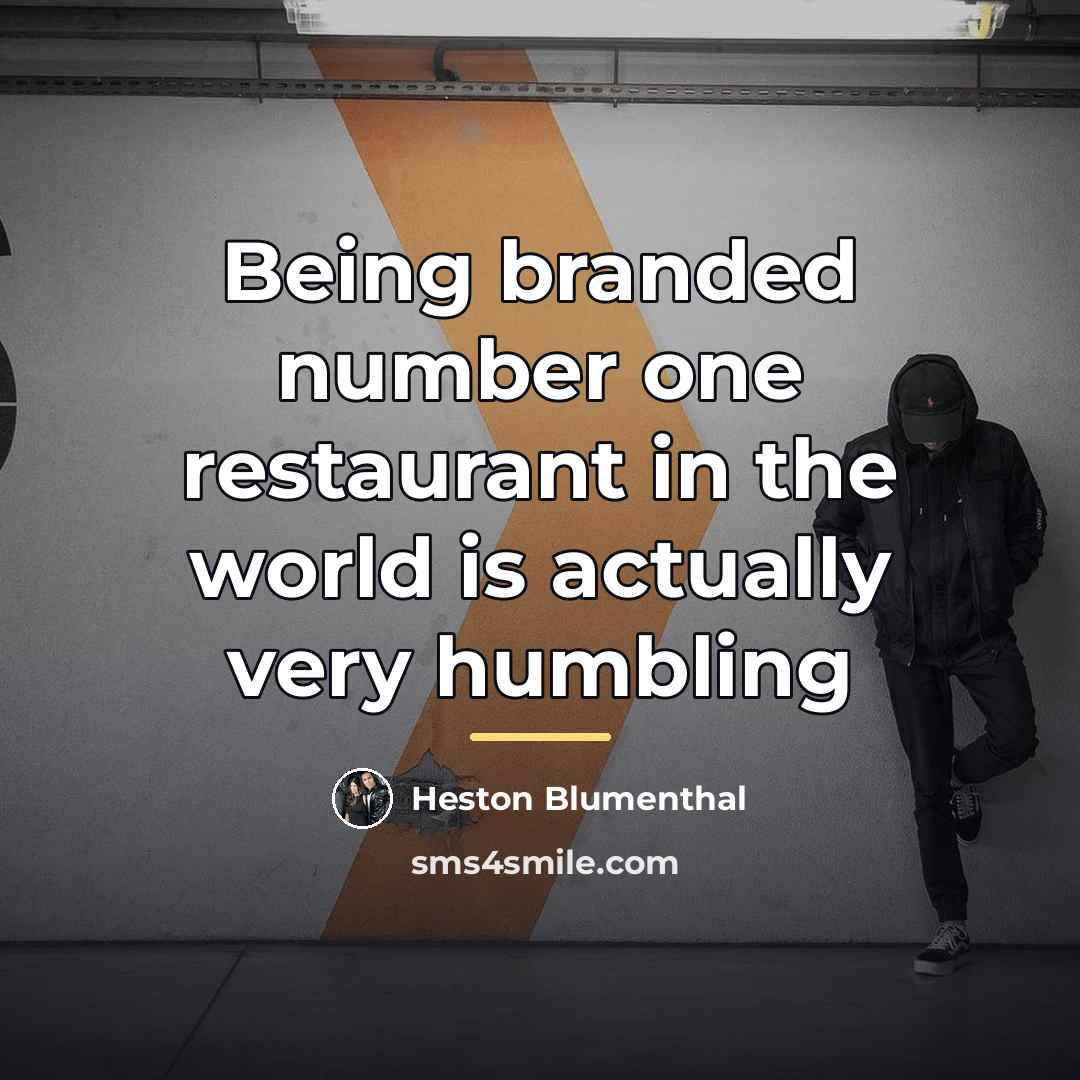 “Being branded number one restaurant in the world is actually…” quote by Heston Blumenthal