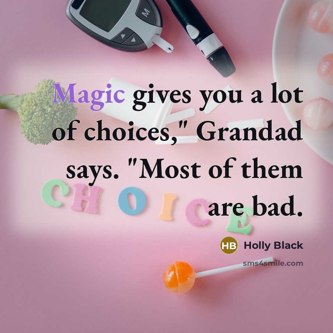 “Magic gives you a lot of choices," Grandad says. "Most…” quote by Holly Black