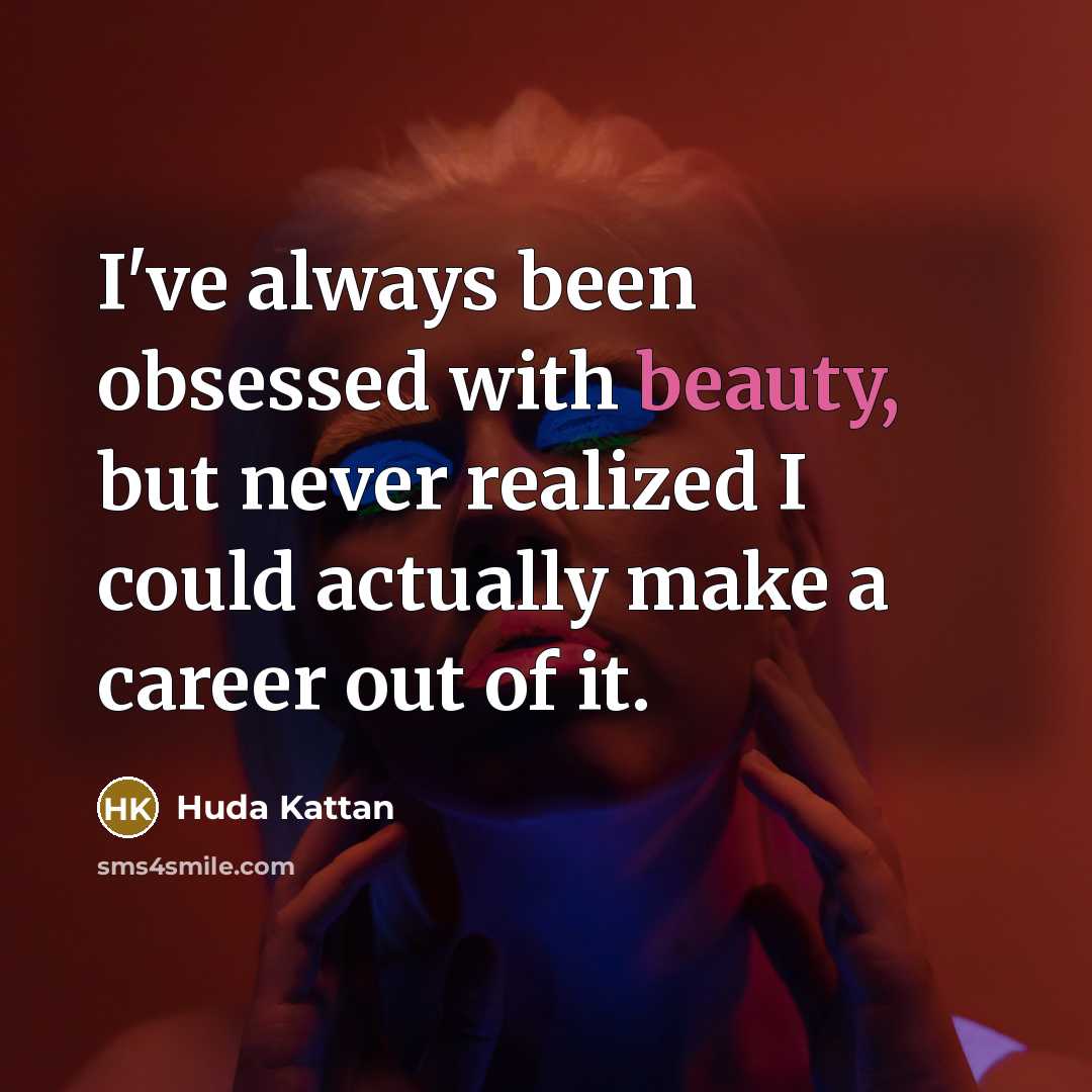 “I've always been obsessed with beauty, but never realized I…” quote by Huda Kattan