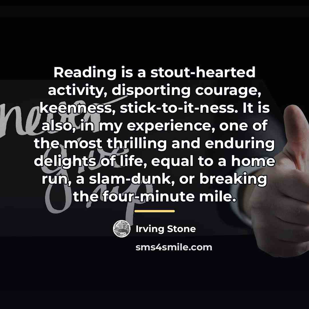 “Reading is a stout-hearted activity, disporting courage, keenness, stick-to-it-ness. It…” quote by Irving Stone