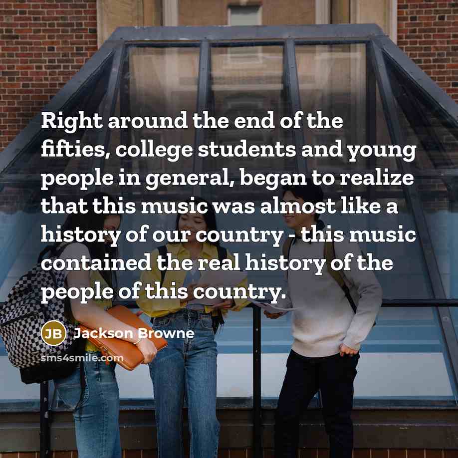 “Right around the end of the fifties, college students and…” quote by Jackson Browne
