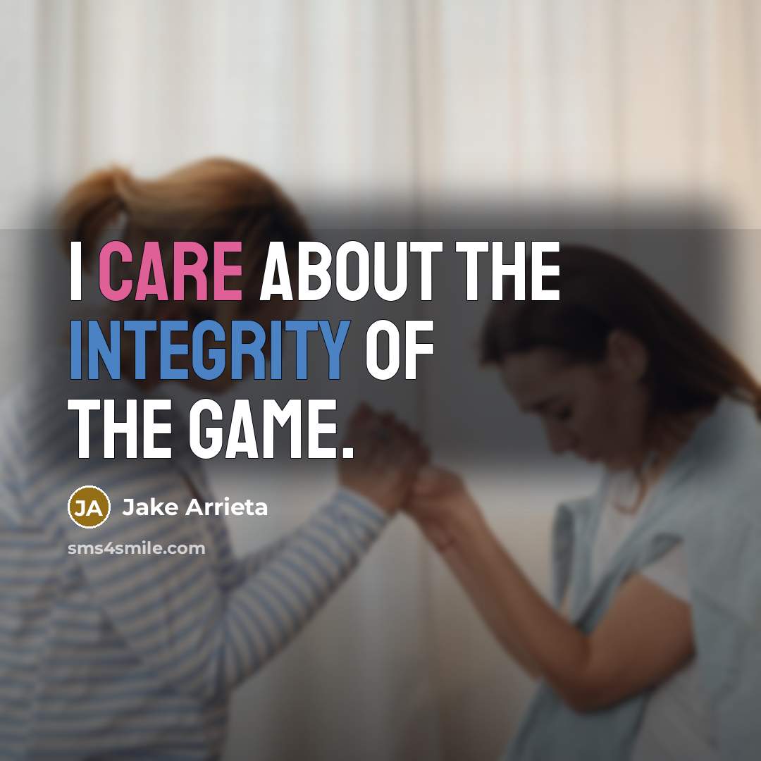 “I care about the integrity of the game.…” quote by Jake Arrieta