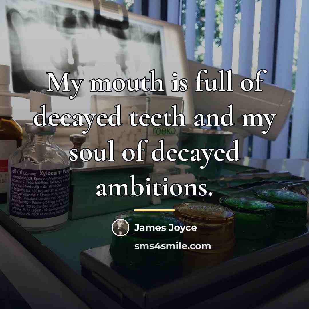 “My mouth is full of decayed teeth and my soul…” quote by James Joyce