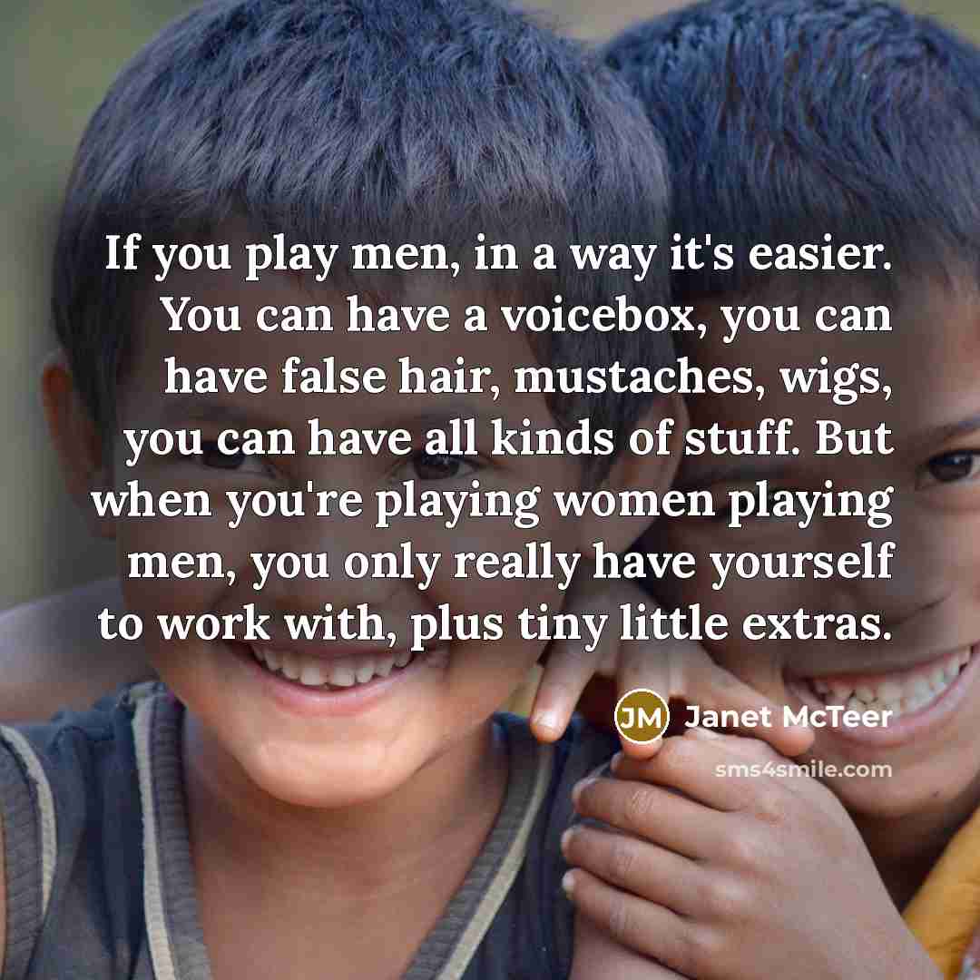 “If you play men, in a way it's easier. You…” quote by Janet McTeer
