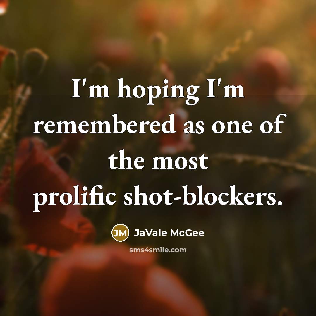 “I'm hoping I'm remembered as one of the most prolific…” quote by JaVale McGee