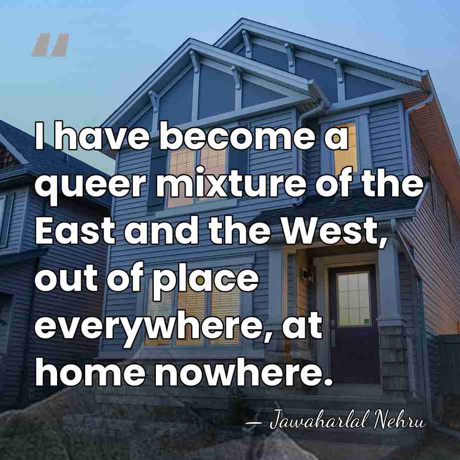 I have become a queer mixture of the East and the West,&hellip; - Jawaharlal Nehru