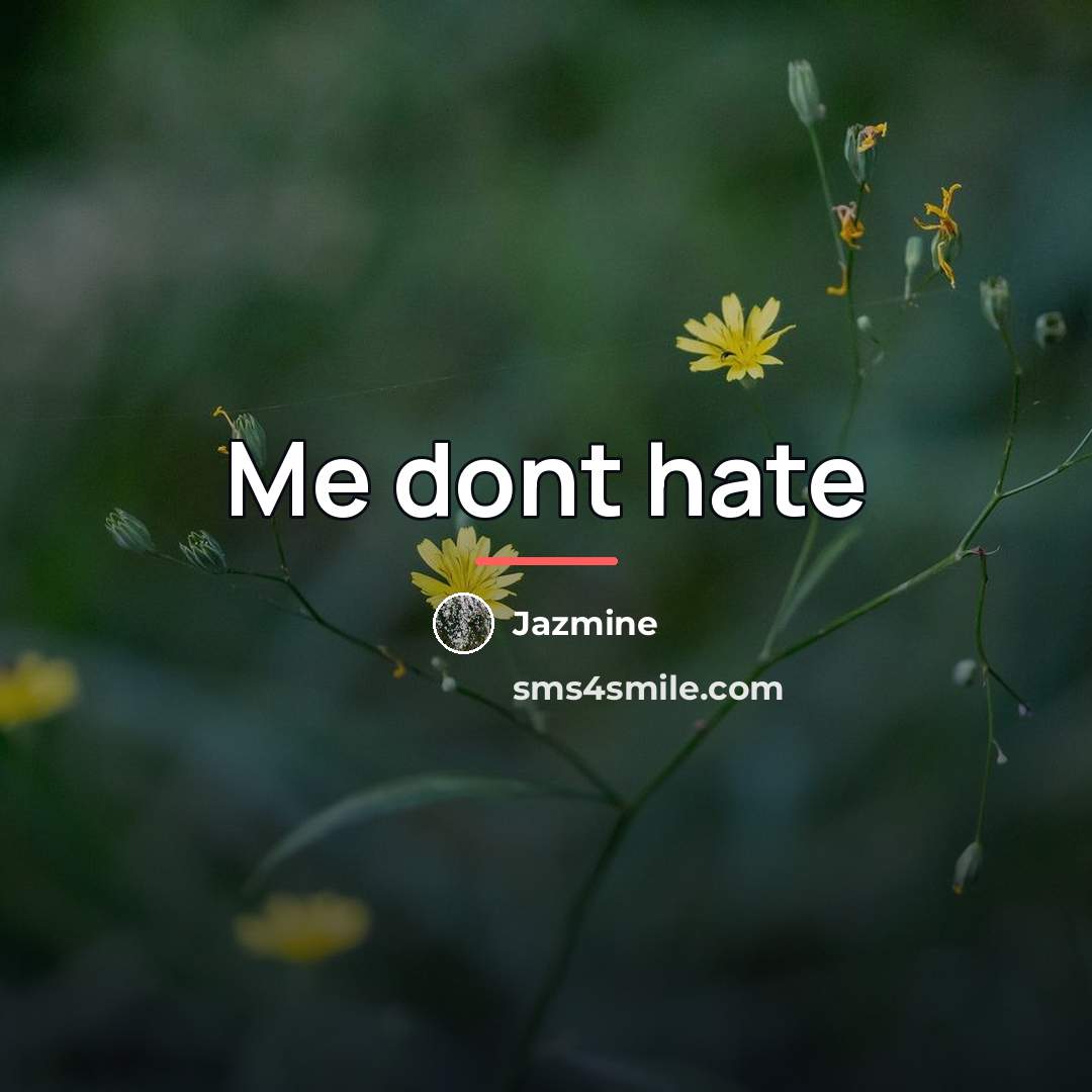 “Me dont hate…” quote by Jazmine