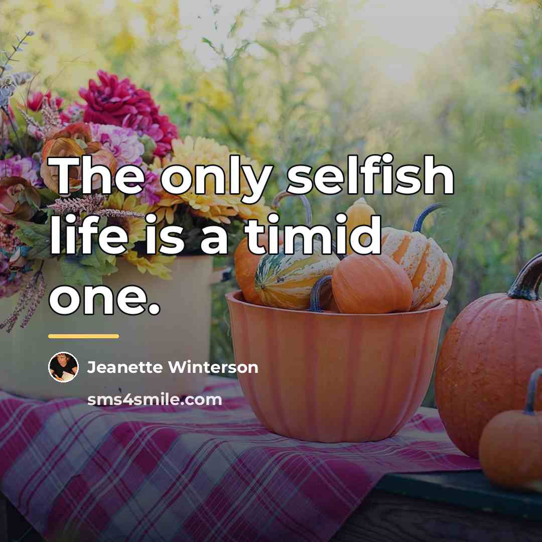 “The only selfish life is a timid one.…” quote by Jeanette Winterson