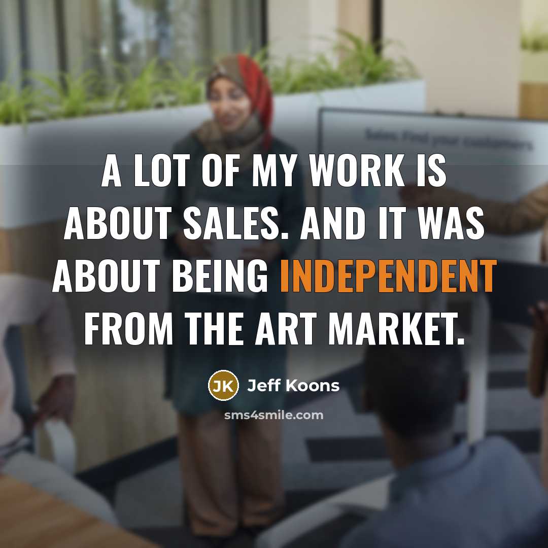 “A lot of my work is about sales. And it…” quote by Jeff Koons