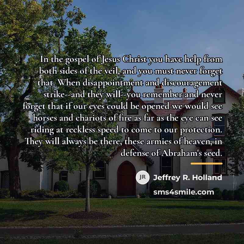 “In the gospel of Jesus Christ you have help from…” quote by Jeffrey R. Holland