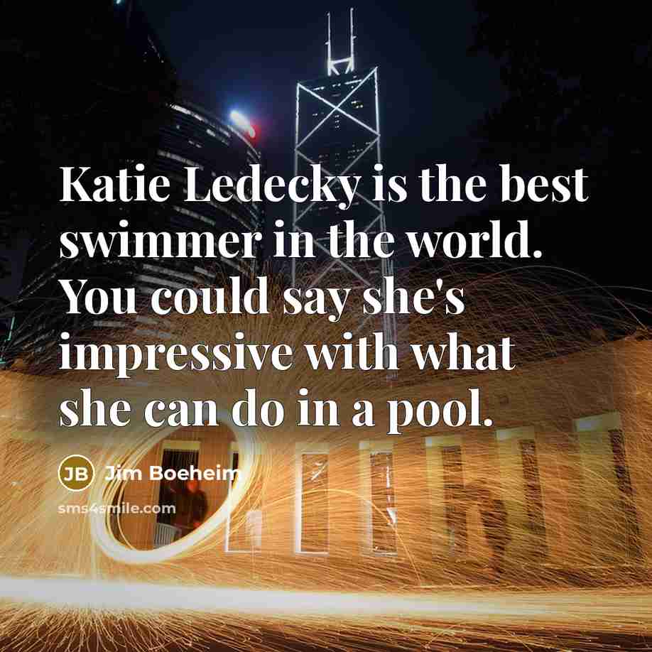 “Katie Ledecky is the best swimmer in the world. You…” quote by Jim Boeheim