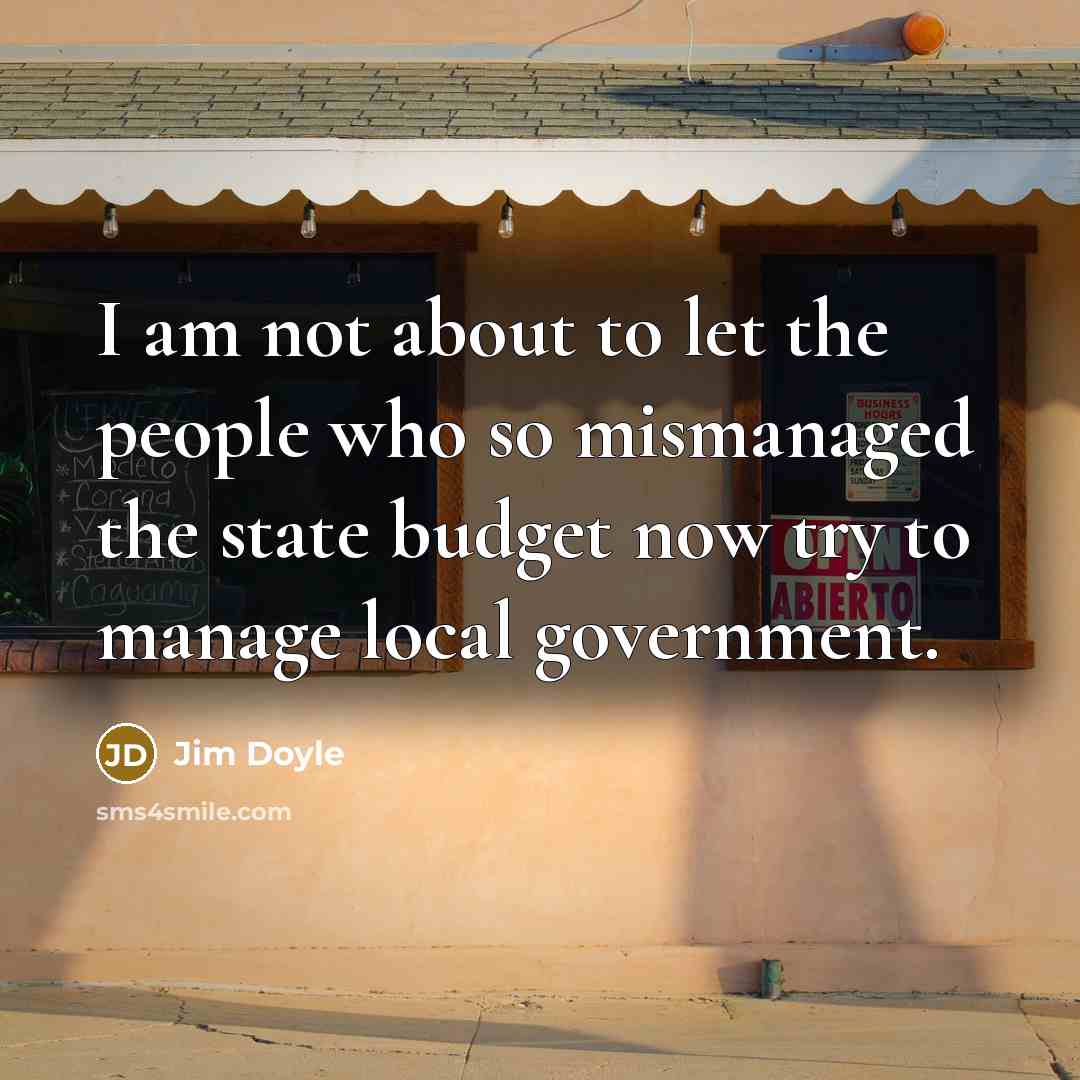 “I am not about to let the people who so…” quote by Jim Doyle