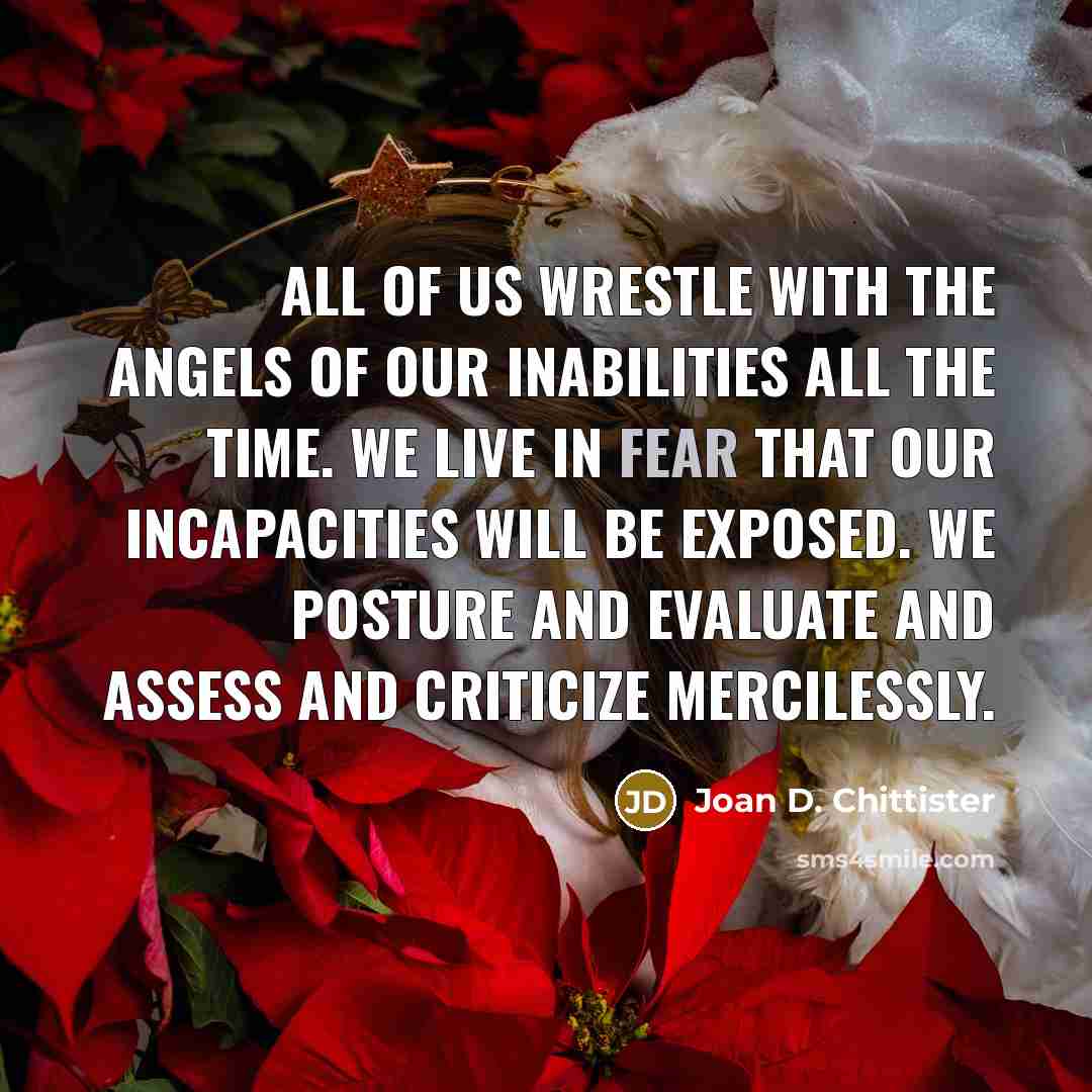 “All of us wrestle with the angels of our inabilities…” quote by Joan D. Chittister