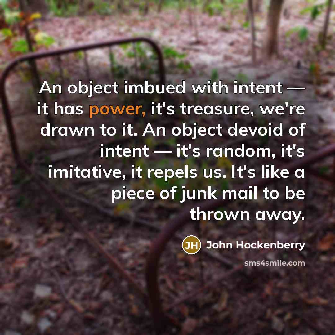 “An object imbued with intent — it has power, it's…” quote by John Hockenberry