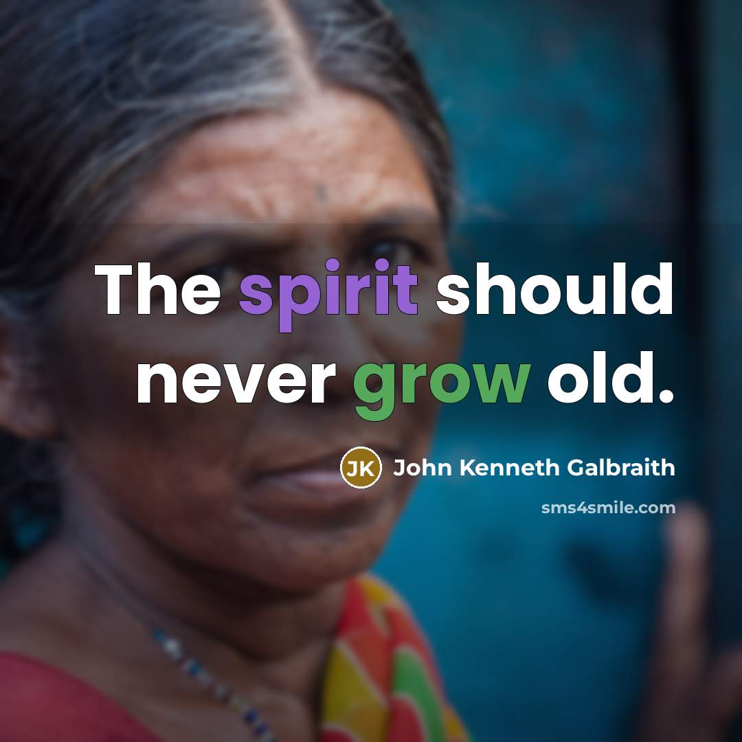 “The spirit should never grow old.…” quote by John Kenneth Galbraith