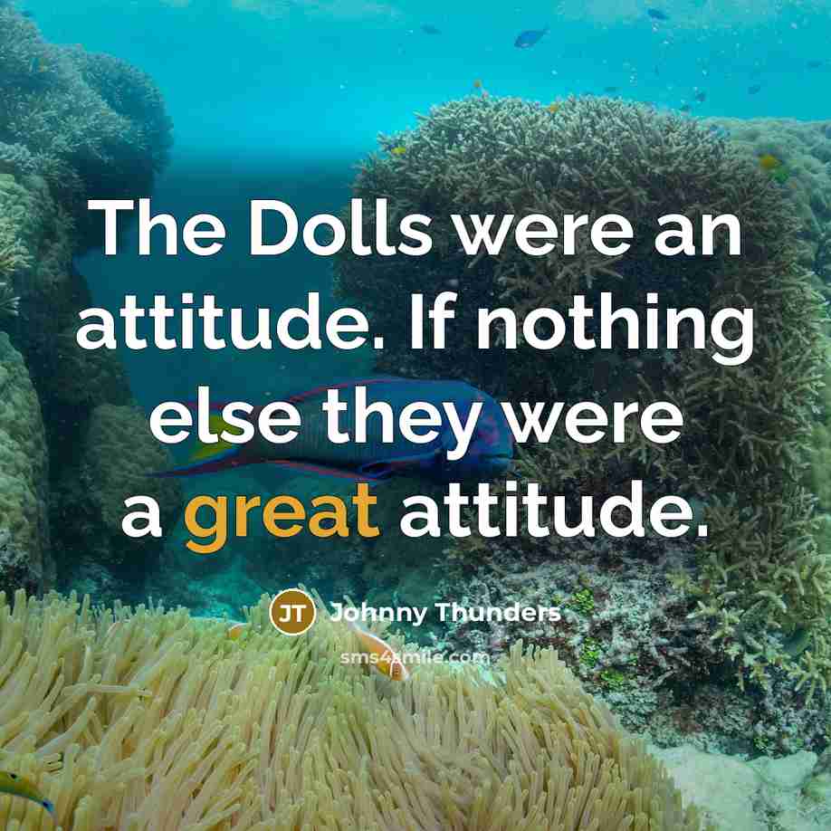 “The Dolls were an attitude. If nothing else they were…” quote by Johnny Thunders