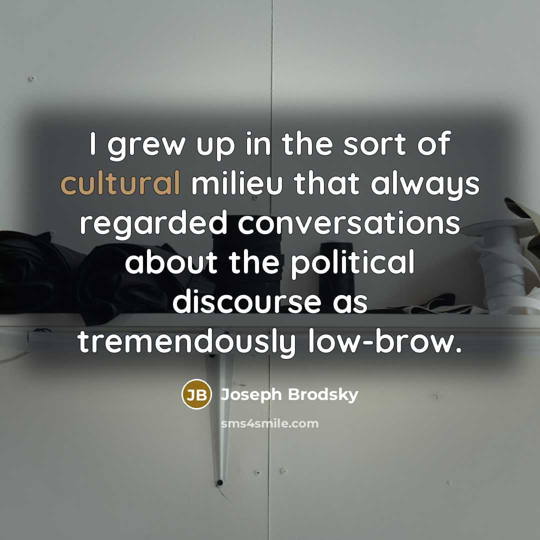 “I grew up in the sort of cultural milieu that…” quote by Joseph Brodsky