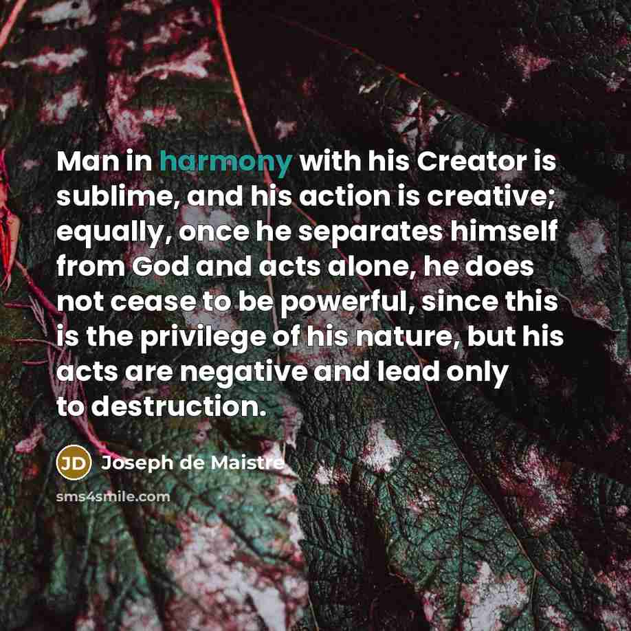 “Man in harmony with his Creator is sublime, and his…” quote by Joseph de Maistre