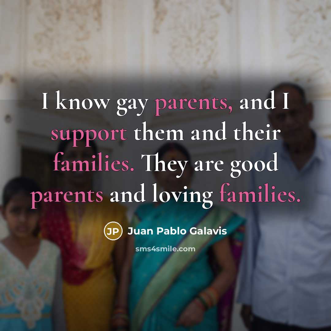 “I know gay parents, and I support them and their…” quote by Juan Pablo Galavis