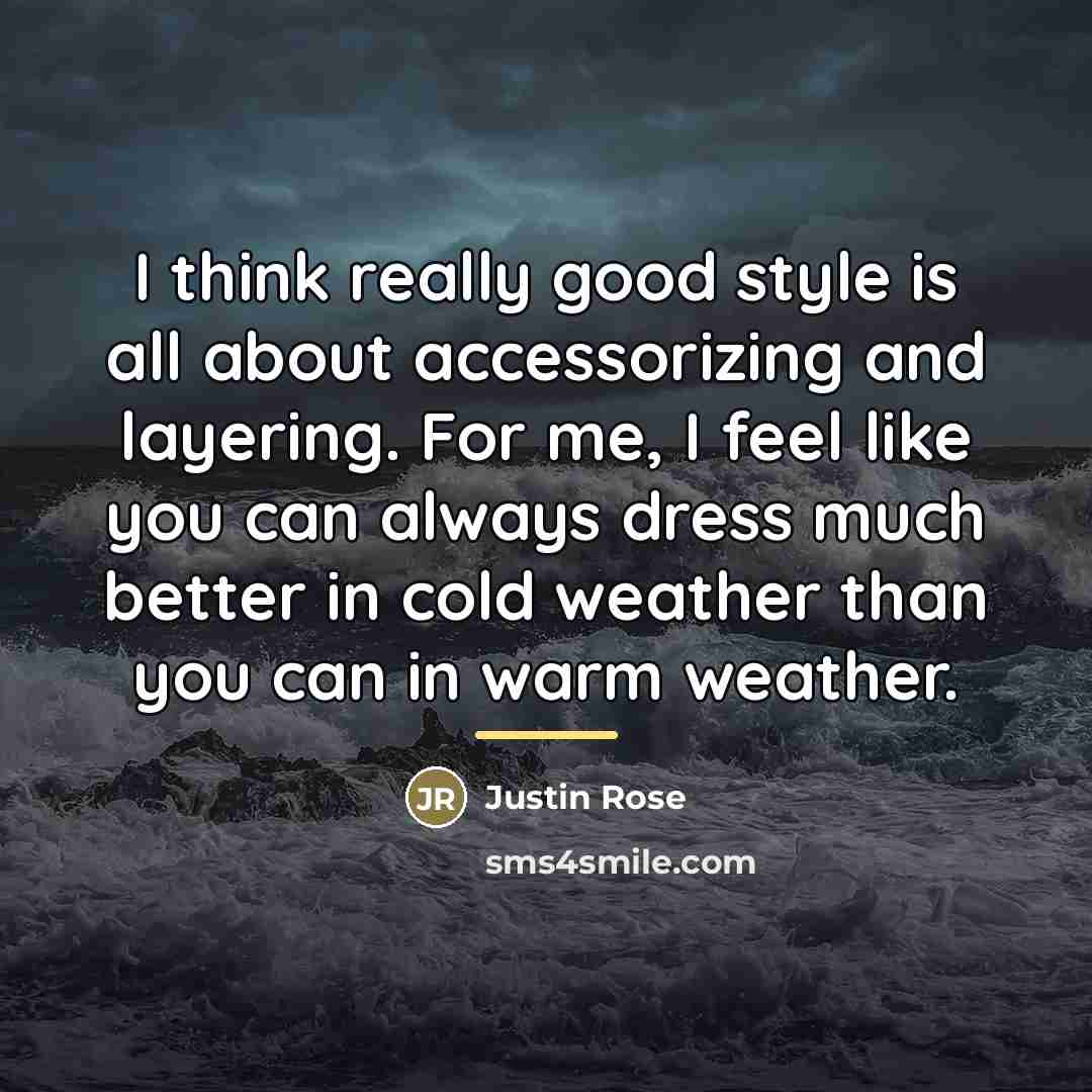“I think really good style is all about accessorizing and…” quote by Justin Rose