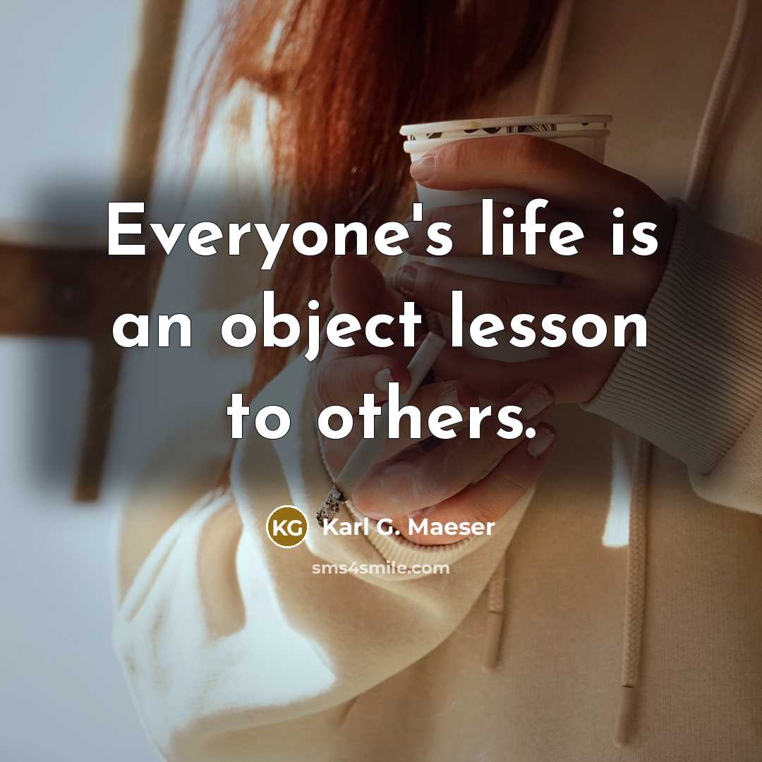 “Everyone's life is an object lesson to others.…” quote by Karl G. Maeser