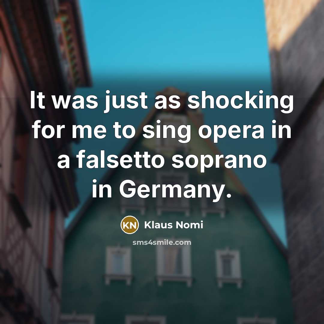 “It was just as shocking for me to sing opera…” quote by Klaus Nomi